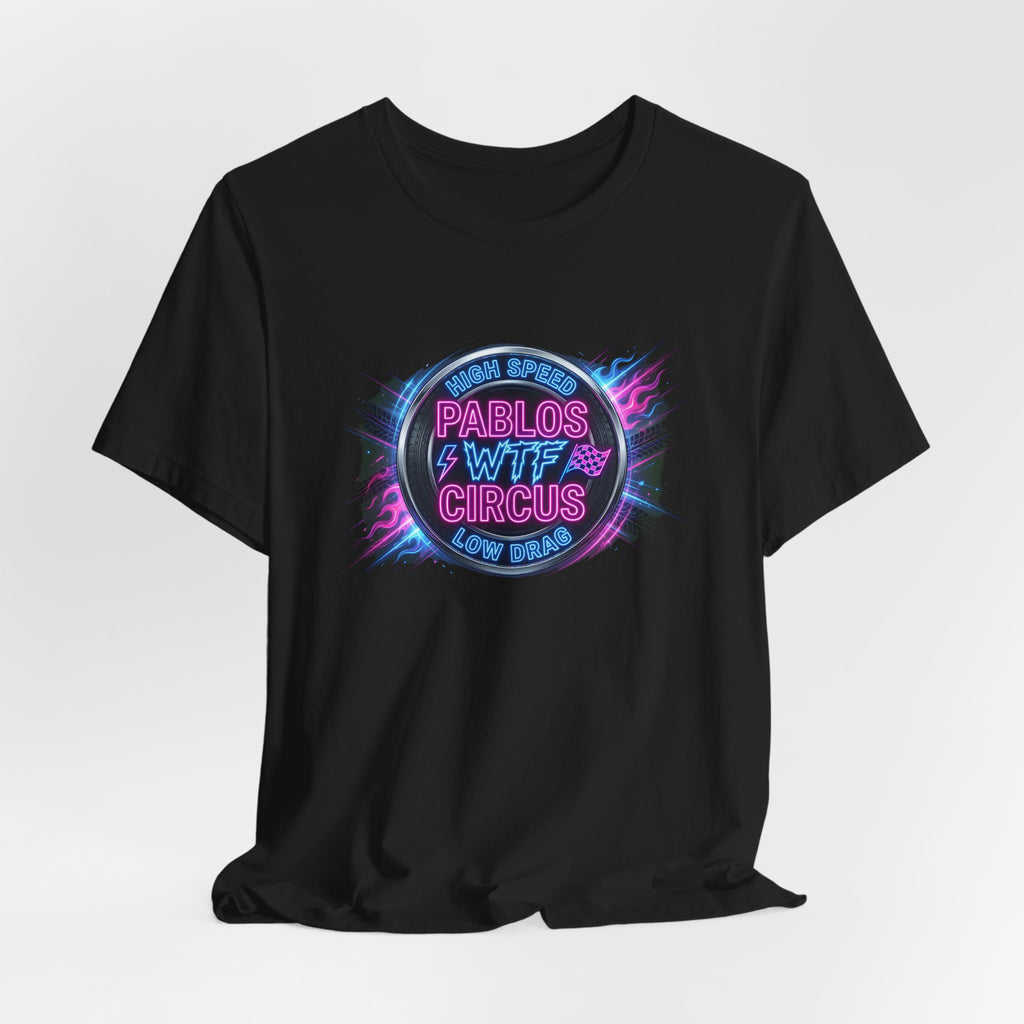 Pablo's WTF Circus — High Speed Low Drag Neon Racing Tee