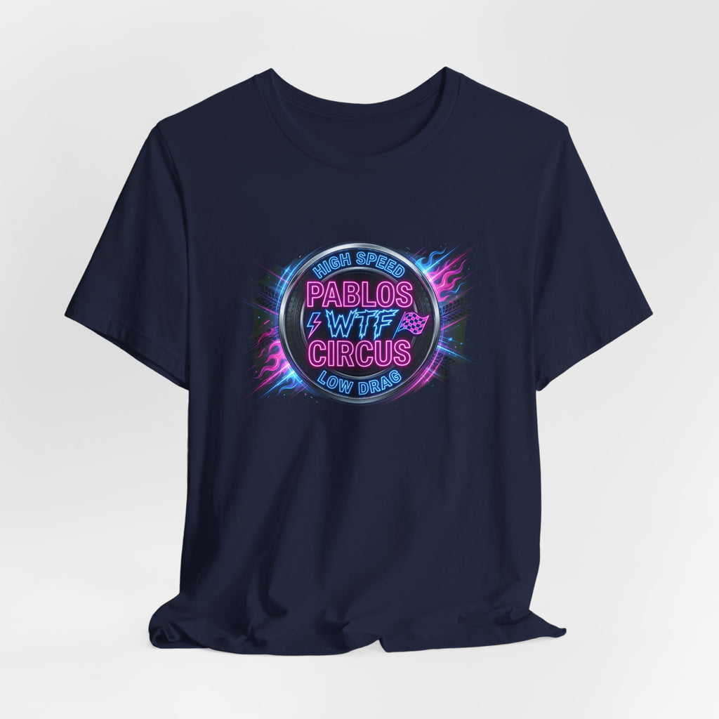 Pablo's WTF Circus — High Speed Low Drag Neon Racing Tee