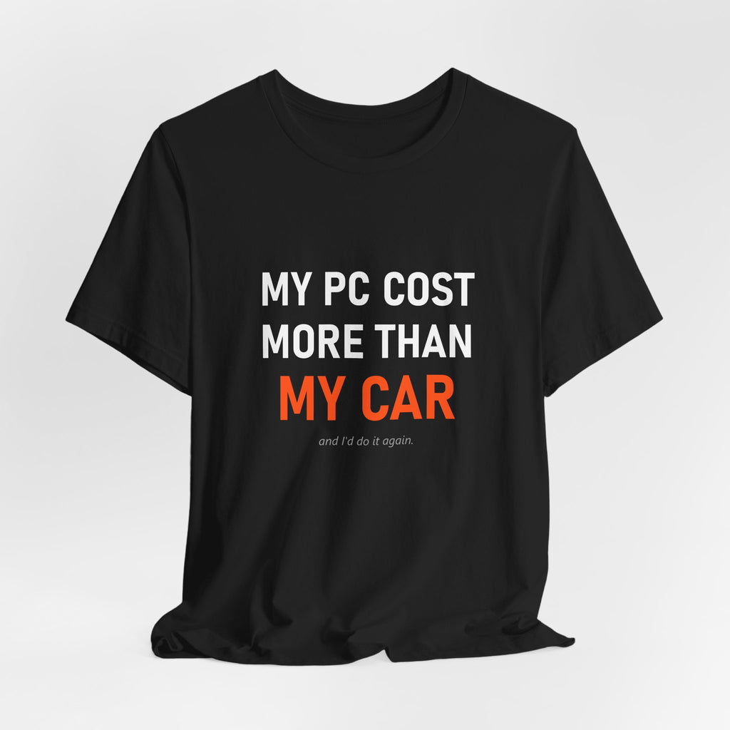 My PC Cost More Than My Car Tee