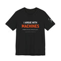 I Argue With Machines Professionally Tee