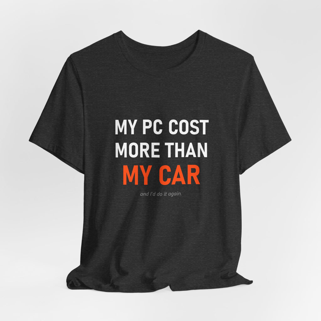 My PC Cost More Than My Car Tee