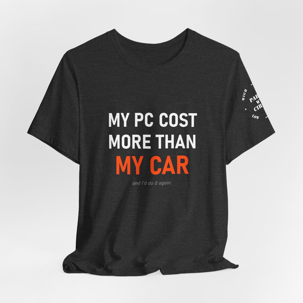 My PC Cost More Than My Car Tee