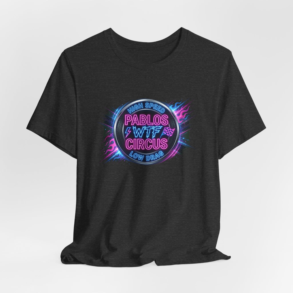 Pablo's WTF Circus — High Speed Low Drag Neon Racing Tee