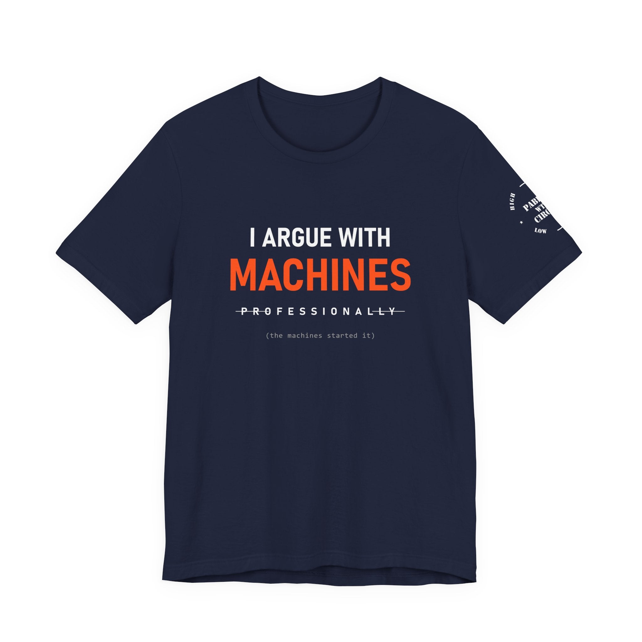 I Argue With Machines Professionally Tee