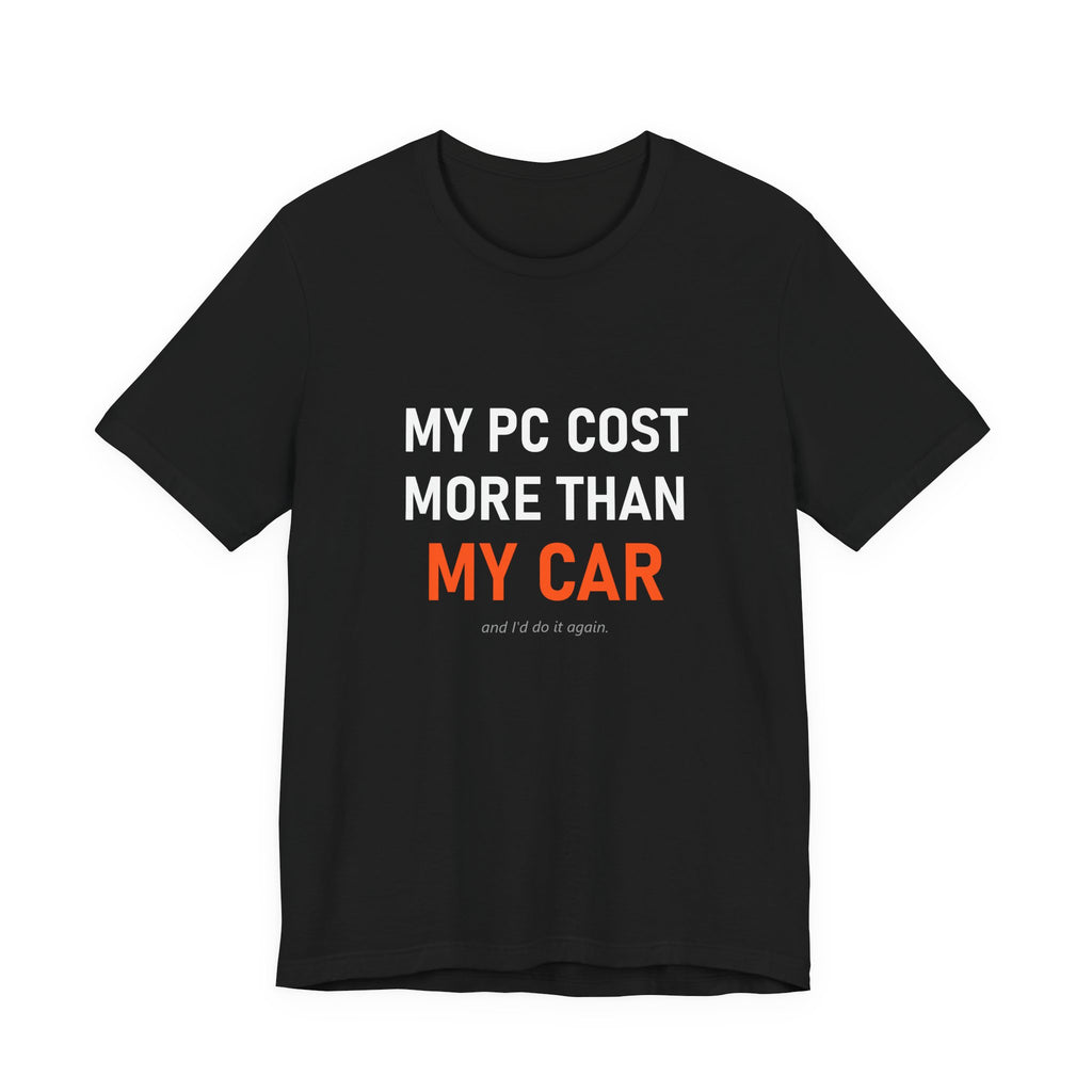 My PC Cost More Than My Car Tee